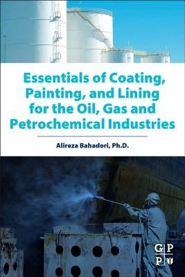 Essentials of Coating, Painting, and Lining for the Oil, Gas and Petrochemical Industries by Bahadori, Alireza