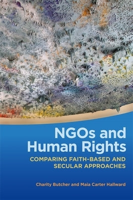 Ngos and Human Rights: Comparing Faith-Based and Secular Approaches by Butcher, Charity