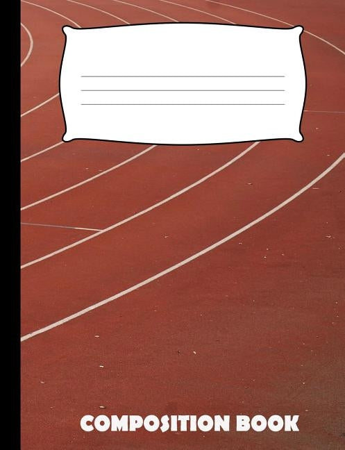 Composition Book: Track and Field Composition Notebook Wide Ruled by Publishing, Pinnacle Novelty