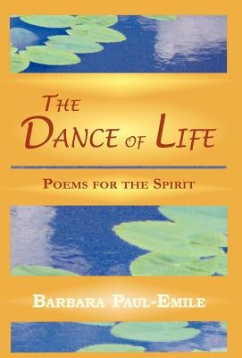 The Dance of Life - Poems for the Spirit by Paul-Emile, Barbara