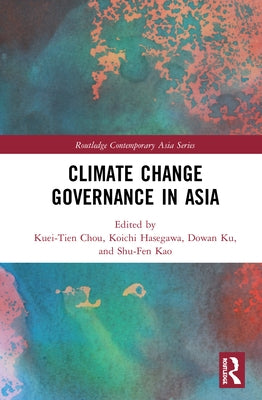 Climate Change Governance in Asia by Chou, Kuei-Tien