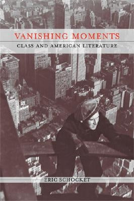 Vanishing Moments: Class and American Literature by Schocket, Eric