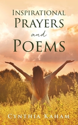 Inspirational Prayers and Poems by Kaham, Cynthia