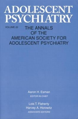 Adolescent Psychiatry, V. 22: Annals of the American Society for Adolescent Psychiatry by Esman, Aaron H.