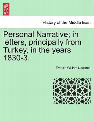 Personal Narrative; In Letters, Principally from Turkey, in the Years 1830-3. by Newman, Francis William