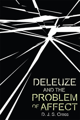 Deleuze and the Problem of Affect by Cross, D. J. S.