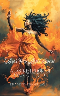 Rise.Slay.Rest.Repeat.: A Pocketbook of Diva Attitude by Williams, Yvette Diva