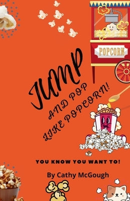 Jump and Pop Like Popcorn! by McGough, Cathy