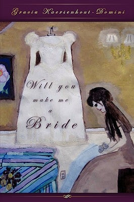 Will you make me a Bride by Kaersenhout-Domini, Gracia