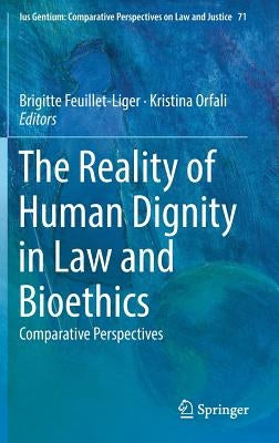 The Reality of Human Dignity in Law and Bioethics: Comparative Perspectives by Feuillet-Liger, Brigitte