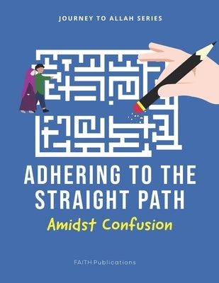 Adhering to the Straight Path: Amidst Confusion by Dzanic, Sulejman