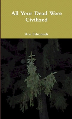 All Your Dead Were Civilized and other misheard lyrics by Edmonds, Ace