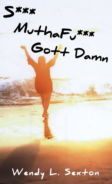 S*** MuthaFu*** Gott Damn by Sexton, Wendy L.