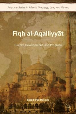Fiqh Al-Aqalliyy?t: History, Development, and Progress by Hassan, S.