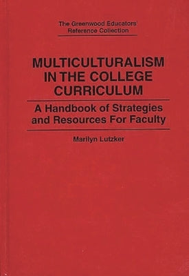 Multiculturalism in the College Curriculum: A Handbook of Strategies and Resources for Faculty by Lutzker, Marilyn