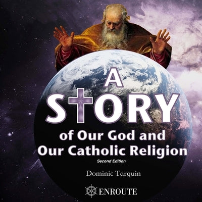 A Story of Our God and Our Catholic Religion by Tarquin, Dominic