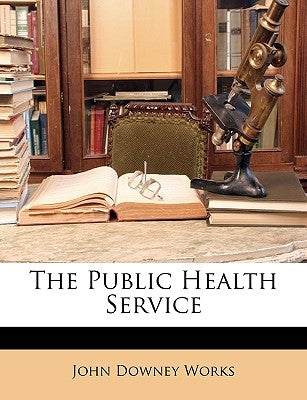 The Public Health Service by Works, John Downey