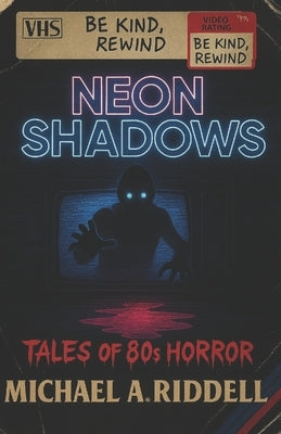 Neon Shadows: Tales of 80s Horror by Riddell, Michael Alan