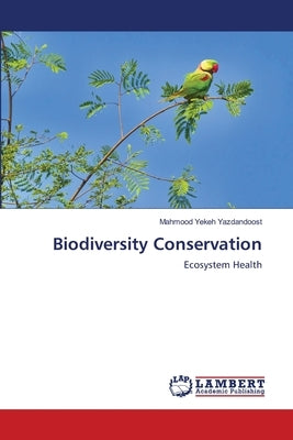 Biodiversity Conservation by Yekeh Yazdandoost, Mahmood
