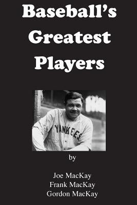 Baseball's Greatest Players by MacKay, Frank