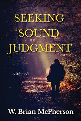 Seeking Sound Judgment: A Memoir by McPherson, W. Brian