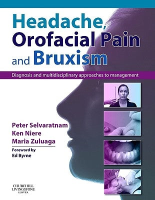 Headache, Orofacial Pain and Bruxism: Diagnosis and Multidisciplinary Approaches to Management(content Advisors: Stephen Friedmann Bdsc (Dental); Cath by Selvaratnam, Peter