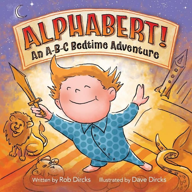 Alphabert! An A-B-C Bedtime Adventure by Dircks, Rob