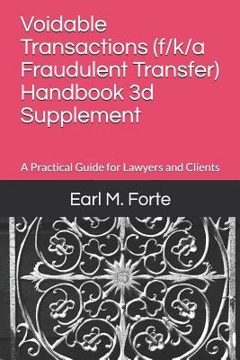 Voidable Transactions (F/K/A Fraudulent Transfer) Handbook 3D Supplement: A Practical Guide for Lawyers and Clients by Forte, Earl