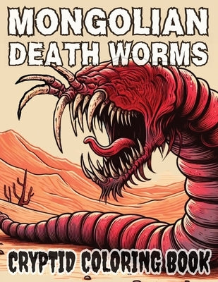 Mongolian Death Worm Coloring Book for Adults: 25 Images of the Elusive Cryptid from the Gobi Desert by Press, Dreadful Things