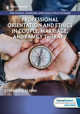 Professional Orientation and Ethics in Couple, Marriage, and Family Therapy by Flynn, Stephen V.