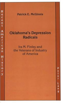 Oklahoma's Depression Radicals: IRA M. Finley and the Veterans of Industry of America by Hendrickson Jr, Kenneth E.