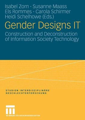 Gender Designs It: Construction and Deconstruction of Information Society Technology by Zorn, Isabel