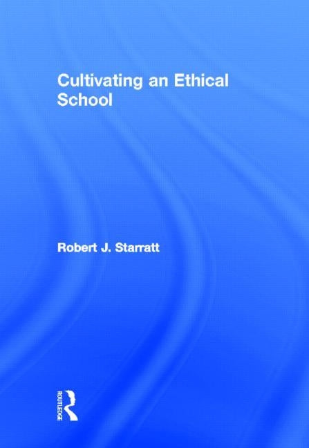 Cultivating an Ethical School by Starratt, Robert J.