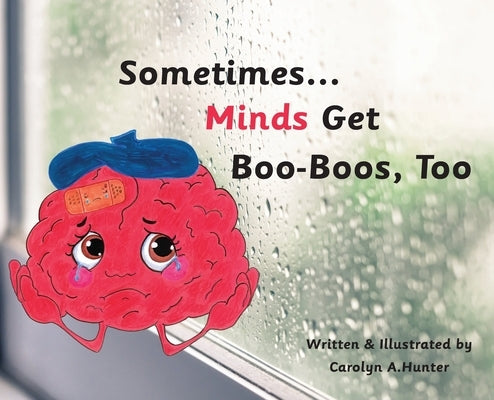 Sometimes...Minds Get Boo-Boos, Too by Hunter, Carolyn