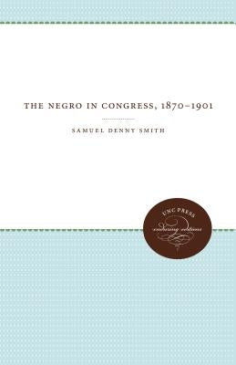 The Negro in Congress, 1870-1901 by Smith, Samuel Denny