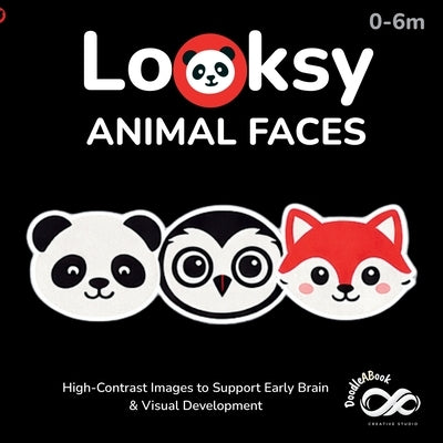 Looksy: Animal Faces - High-Contrast Baby Book for Newborns & Infants (0-6 Months) Visual Stimulation & Sensory Development: Black and White Baby Book by Doodleabook