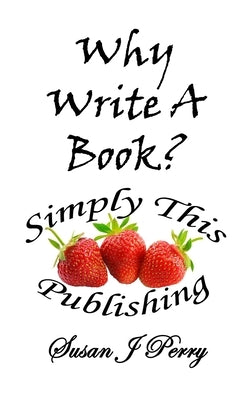 Why Write A Book? by Perry, Susan J.