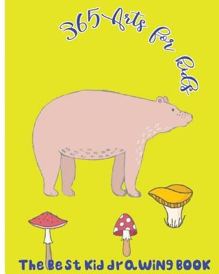 365 Arts for Kids: The Best Kid Drawing Book by O' Beverly, Bob