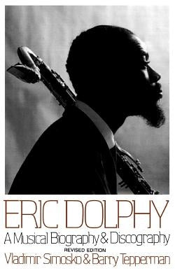 Eric Dolphy: A Musical Biography and Discography by Simosko, Vladimir