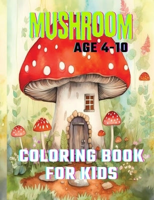 Mushroom Coloring Book For Kids: Rainbow Mushrooms: Coloring Nature's Wonders by Lipsey, Kenneth