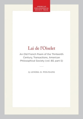 Lai de l'Oiselet: An Old French Poem of the Thirteenth Century, Transactions, American Philosophical Society (Vol. 80, Part 5) by Wolfgang, Lenora D.