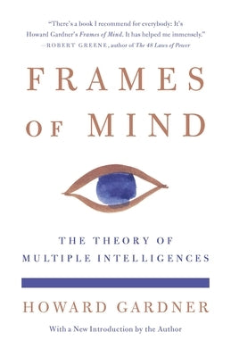Frames of Mind: The Theory of Multiple Intelligences by Gardner, Howard