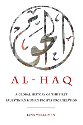 Al-Haq: A Global History of the First Palestinian Human Rights Organizationvolume 2 by Welchman, Lynn
