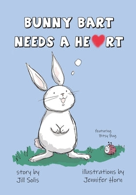 Bunny Bart Needs a Heart by Horn, Jennifer
