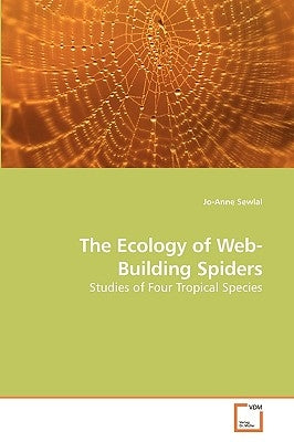 The Ecology of Web-Building Spiders by Sewlal, Jo-Anne
