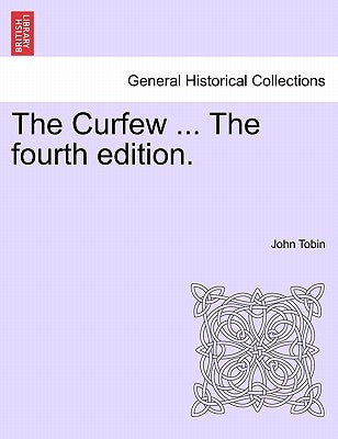 The Curfew ... the Fourth Edition. by Tobin, John