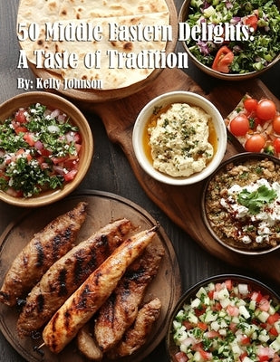 50 Middle Eastern Delights: A Taste of Tradition by Johnson, Kelly