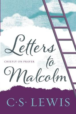 Letters to Malcolm, Chiefly on Prayer by Lewis, C. S.