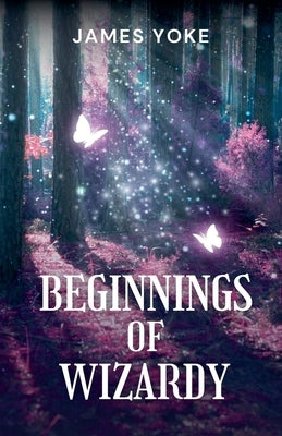 Beginnings Of Wizardy by Yoke, James