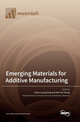 Emerging Materials for Additive Manufacturing by Sing, Swee Leong